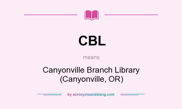 What does CBL mean? It stands for Canyonville Branch Library (Canyonville, OR)