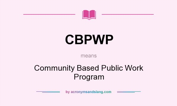 What does CBPWP mean? It stands for Community Based Public Work Program