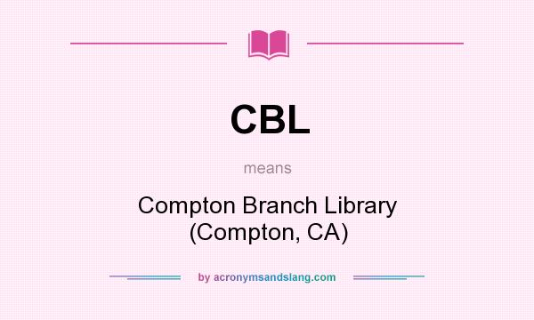 What does CBL mean? It stands for Compton Branch Library (Compton, CA)