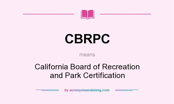 What does CBRPC mean? It stands for California Board of Recreation and Park Certification