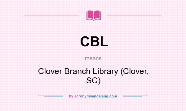 What does CBL mean? It stands for Clover Branch Library (Clover, SC)
