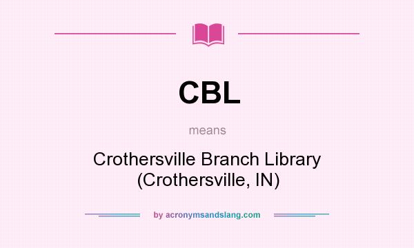 What does CBL mean? It stands for Crothersville Branch Library (Crothersville, IN)