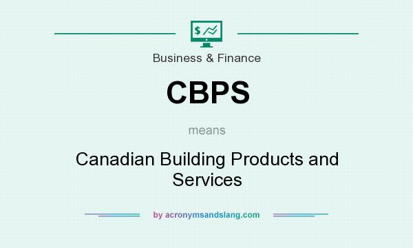 What does CBPS mean? It stands for Canadian Building Products and Services