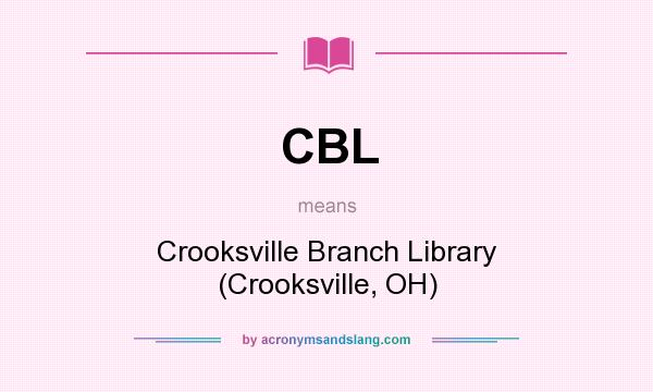 What does CBL mean? It stands for Crooksville Branch Library (Crooksville, OH)