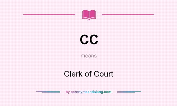 What does CC mean? It stands for Clerk of Court