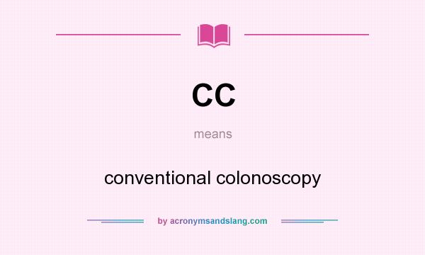 What does CC mean? It stands for conventional colonoscopy