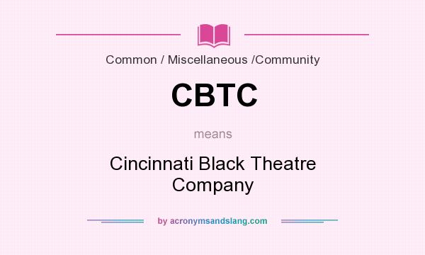 What does CBTC mean? It stands for Cincinnati Black Theatre Company