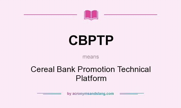 What does CBPTP mean? It stands for Cereal Bank Promotion Technical Platform
