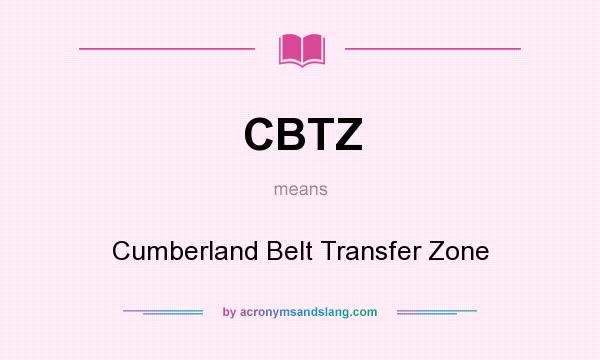 What does CBTZ mean? It stands for Cumberland Belt Transfer Zone