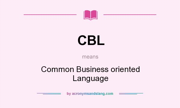 What does CBL mean? It stands for Common Business oriented Language