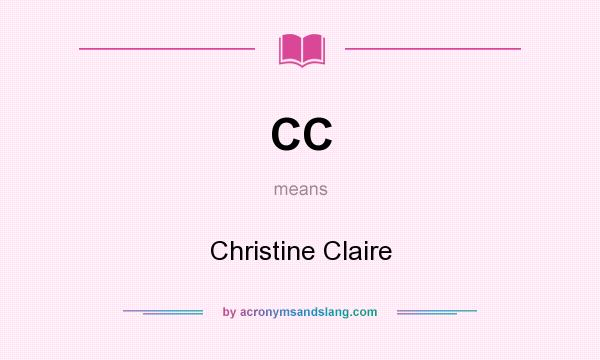 What does CC mean? It stands for Christine Claire