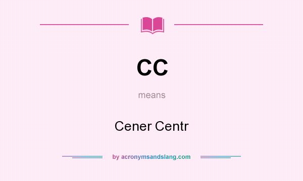 What does CC mean? It stands for Cener Centr