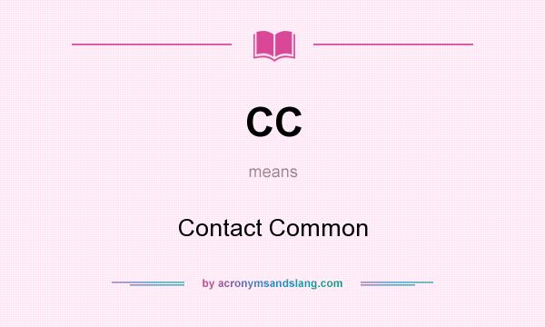 What does CC mean? It stands for Contact Common