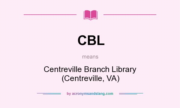 What does CBL mean? It stands for Centreville Branch Library (Centreville, VA)