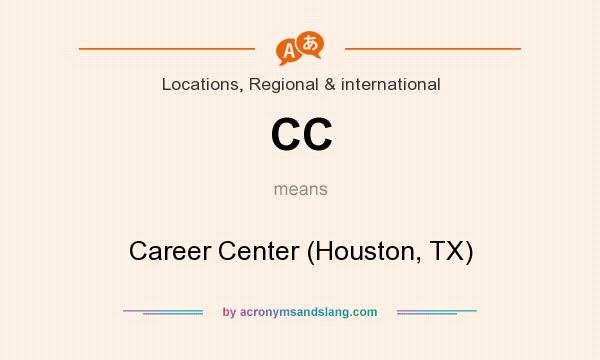What does CC mean? It stands for Career Center (Houston, TX)