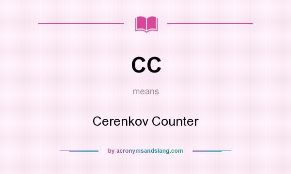 What does CC mean? It stands for Cerenkov Counter