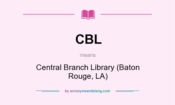What does CBL mean? It stands for Central Branch Library (Baton Rouge, LA)