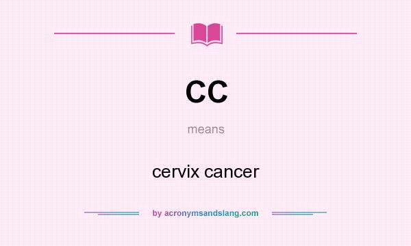 What does CC mean? It stands for cervix cancer