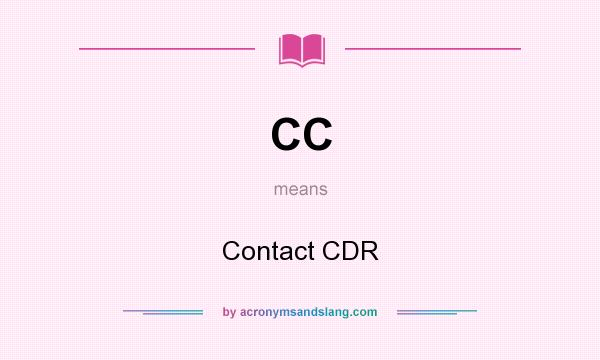 What does CC mean? It stands for Contact CDR