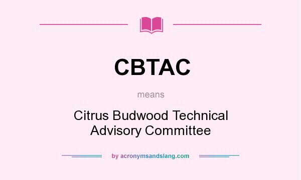 What does CBTAC mean? It stands for Citrus Budwood Technical Advisory Committee