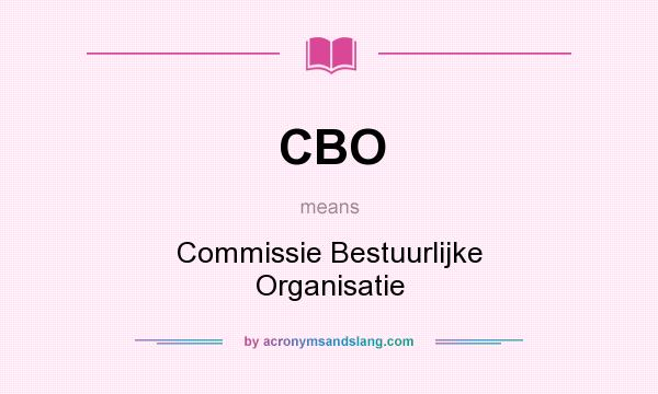 What does CBO mean? It stands for Commissie Bestuurlijke Organisatie