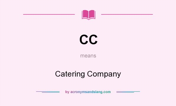 What does CC mean? It stands for Catering Company