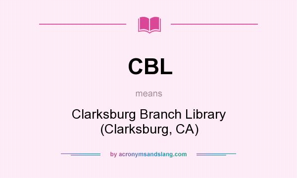 What does CBL mean? It stands for Clarksburg Branch Library (Clarksburg, CA)