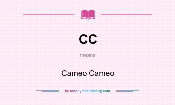 What does CC mean? It stands for Cameo Cameo