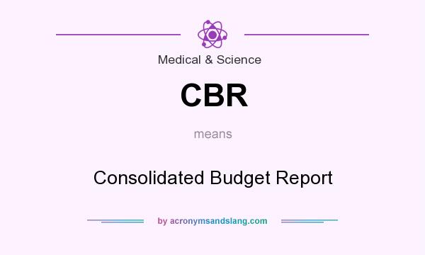 What does CBR mean? It stands for Consolidated Budget Report