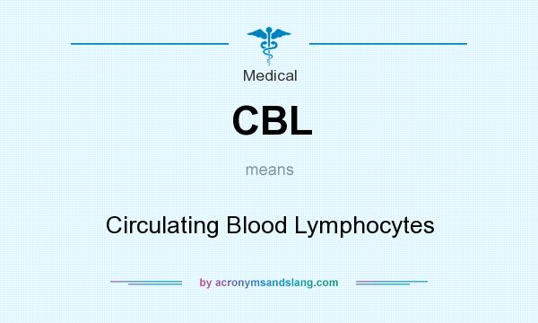 What does CBL mean? It stands for Circulating Blood Lymphocytes