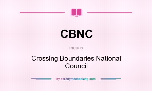 What does CBNC mean? It stands for Crossing Boundaries National Council