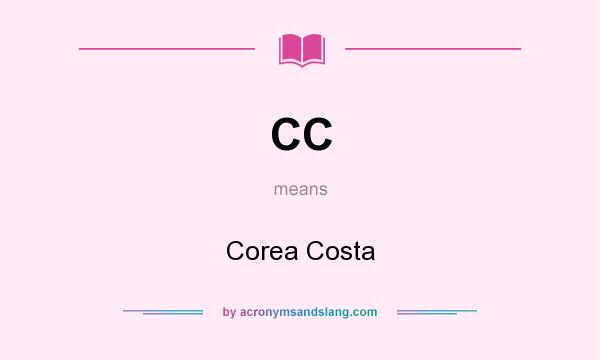 What does CC mean? It stands for Corea Costa