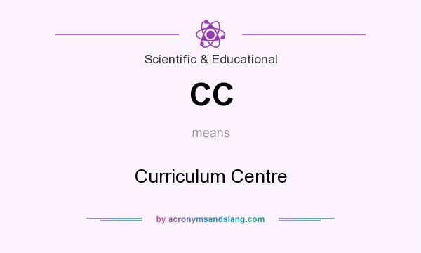 What does CC mean? It stands for Curriculum Centre