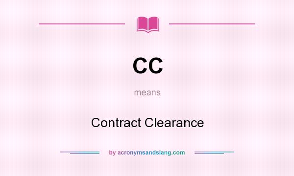 What does CC mean? It stands for Contract Clearance