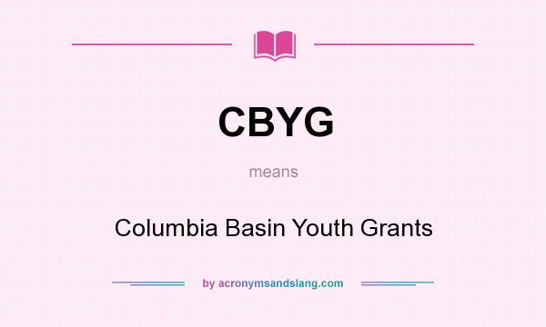 What does CBYG mean? It stands for Columbia Basin Youth Grants