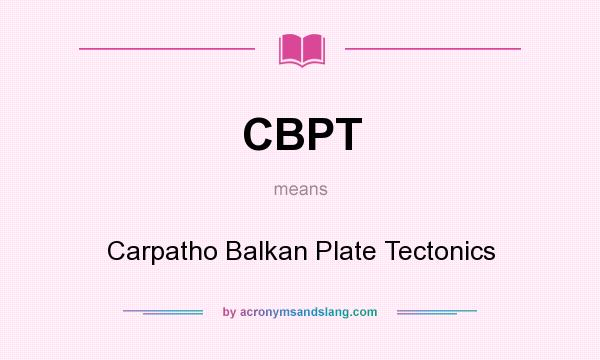 What does CBPT mean? It stands for Carpatho Balkan Plate Tectonics