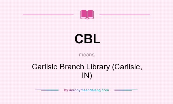 What does CBL mean? It stands for Carlisle Branch Library (Carlisle, IN)