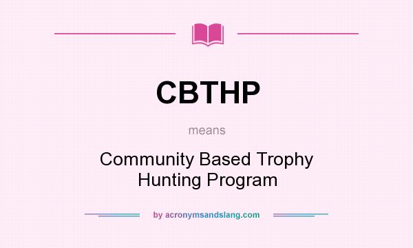 What does CBTHP mean? It stands for Community Based Trophy Hunting Program
