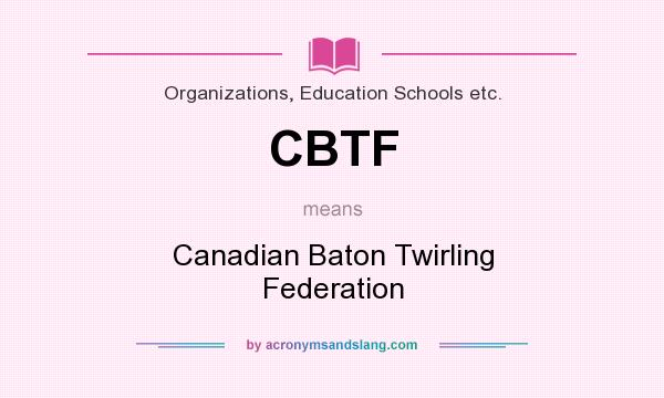 What does CBTF mean? It stands for Canadian Baton Twirling Federation