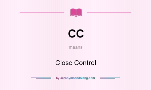 What does CC mean? It stands for Close Control