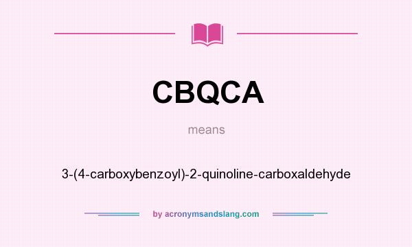 What does CBQCA mean? It stands for 3-(4-carboxybenzoyl)-2-quinoline-carboxaldehyde