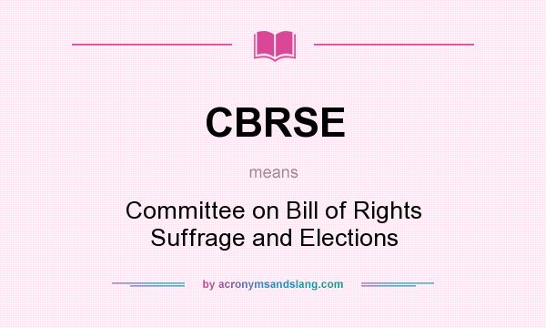 What does CBRSE mean? It stands for Committee on Bill of Rights Suffrage and Elections