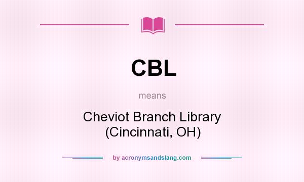 What does CBL mean? It stands for Cheviot Branch Library (Cincinnati, OH)