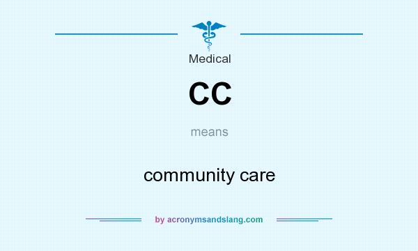 What does CC mean? It stands for community care