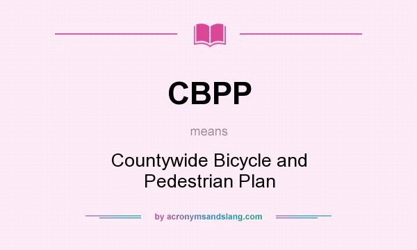 What does CBPP mean? It stands for Countywide Bicycle and Pedestrian Plan