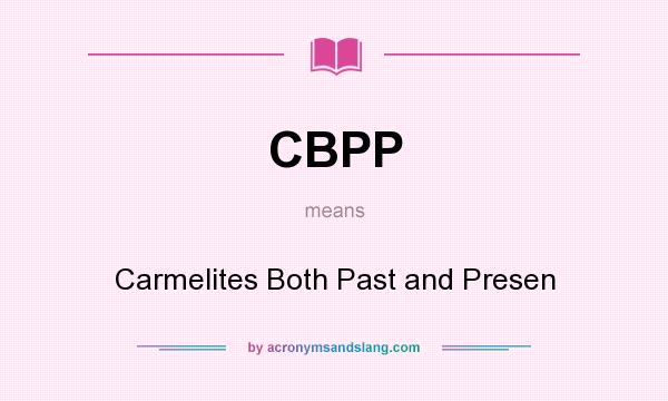 What does CBPP mean? It stands for Carmelites Both Past and Presen