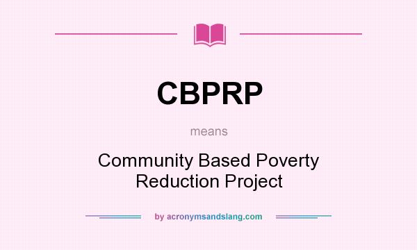 What does CBPRP mean? It stands for Community Based Poverty Reduction Project