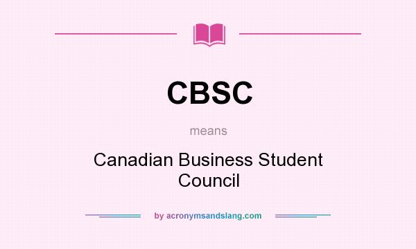 What does CBSC mean? It stands for Canadian Business Student Council