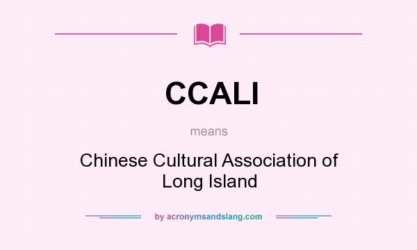 What does CCALI mean? It stands for Chinese Cultural Association of Long Island