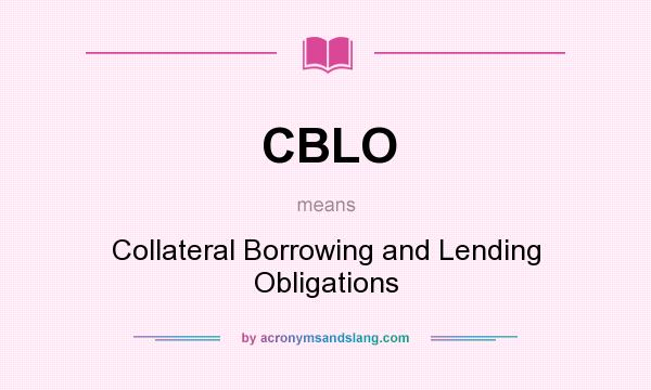What does CBLO mean? It stands for Collateral Borrowing and Lending Obligations